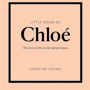 Little Book of Chloé: The story of the iconic Fashion House By Caroline Young